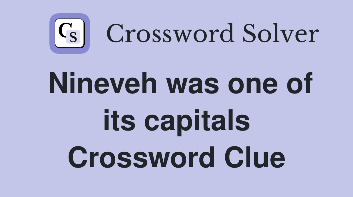 Nineveh was one of its capitals Crossword Clue