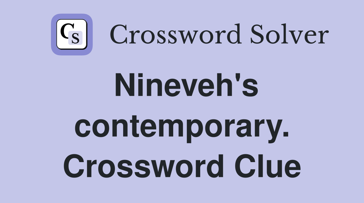 Nineveh's contemporary. Crossword Clue