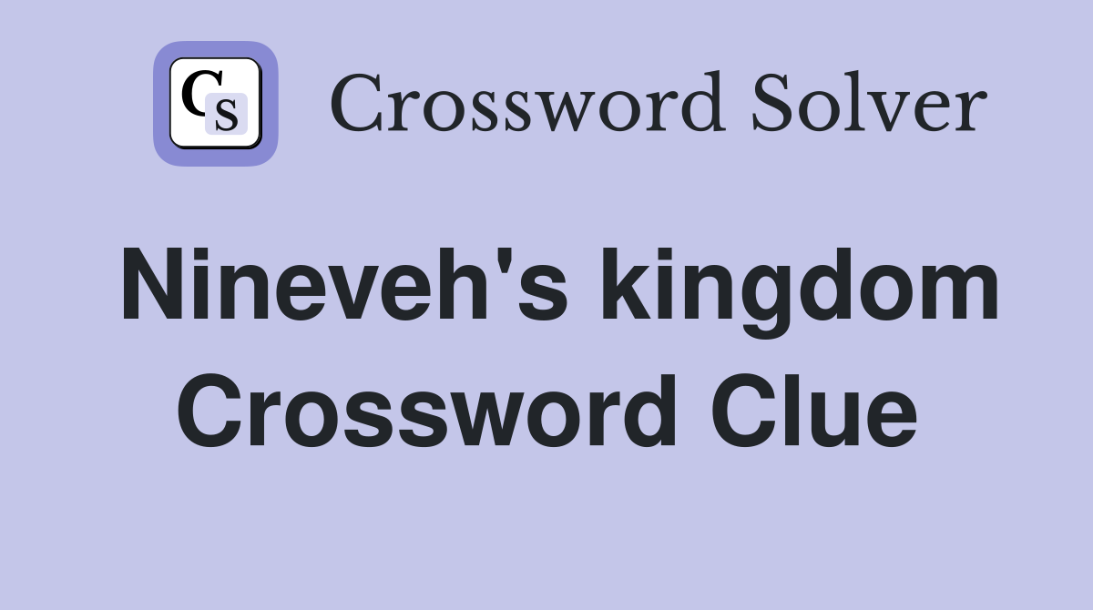 Nineveh's kingdom Crossword Clue