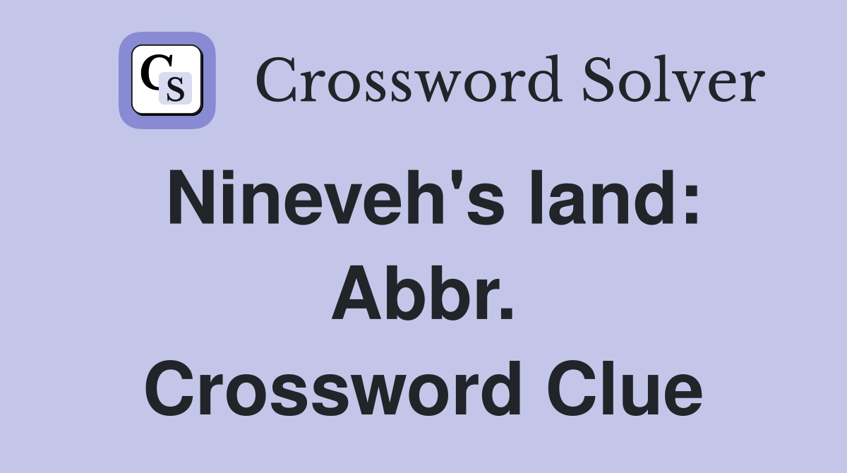 Nineveh's land: Abbr. Crossword Clue