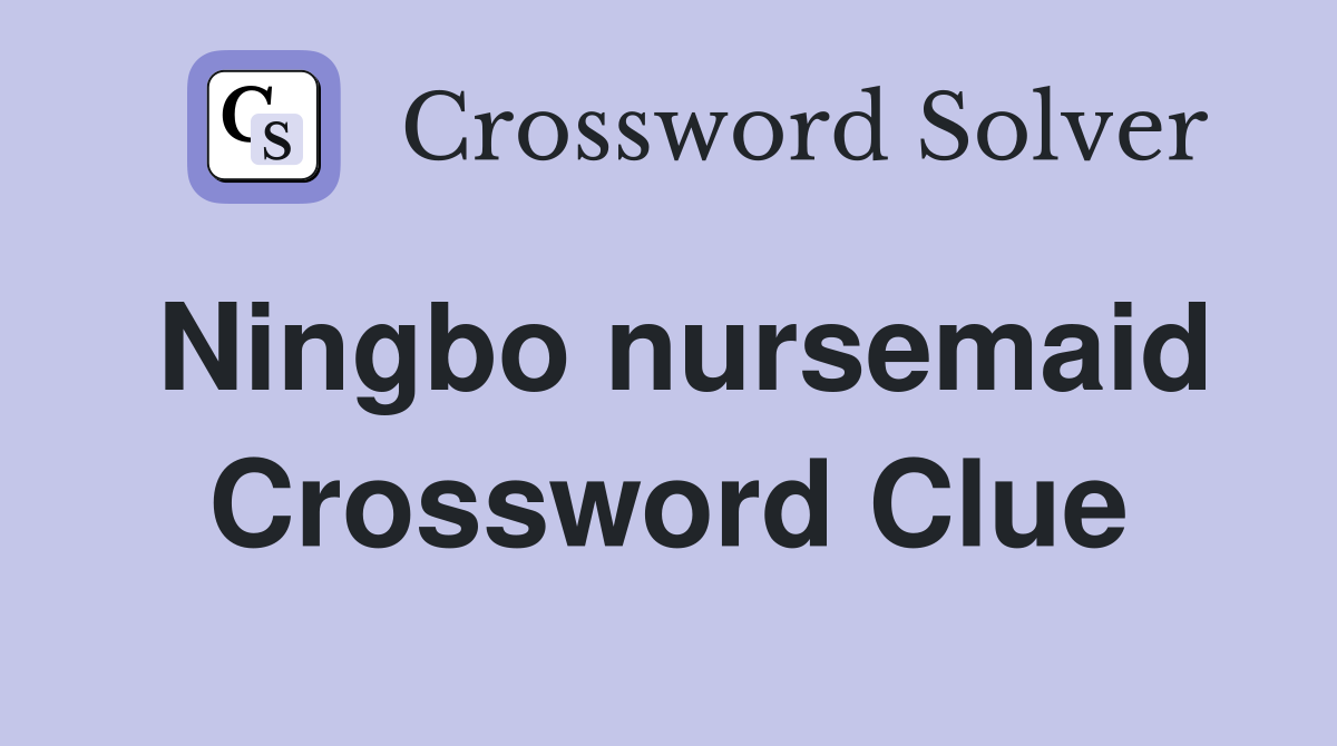 Ningbo nursemaid Crossword Clue