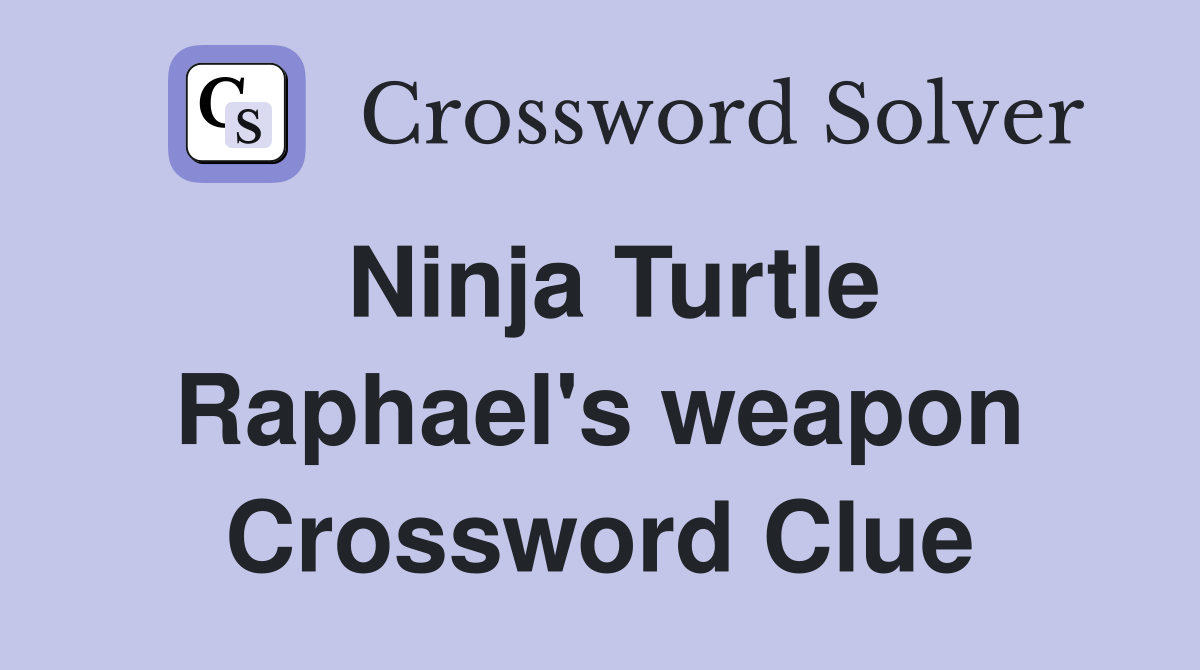 Ninja Turtle Raphael's weapon Crossword Clue