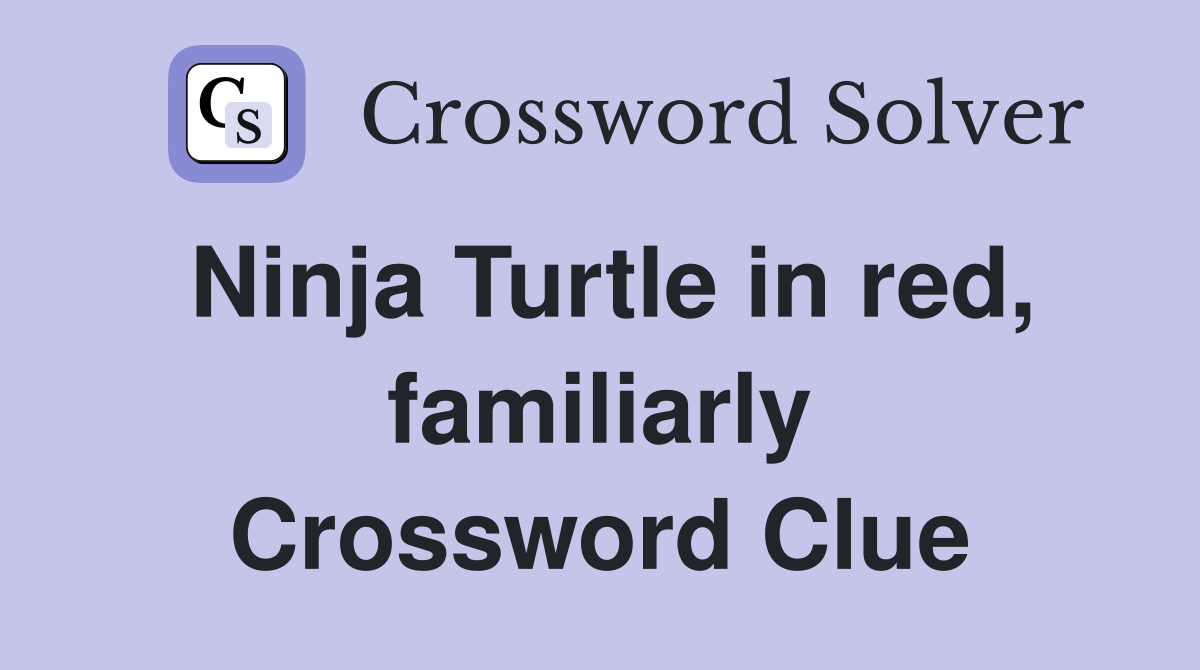 Ninja Turtle in red, familiarly Crossword Clue