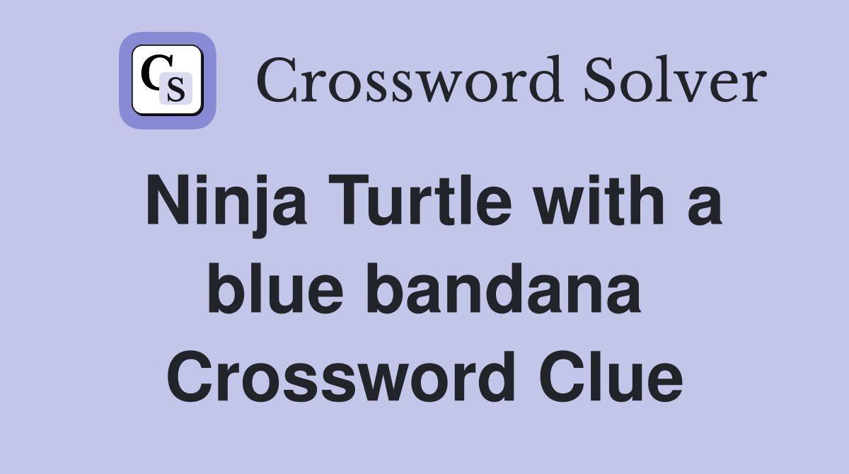 Ninja Turtle with a blue bandana Crossword Clue