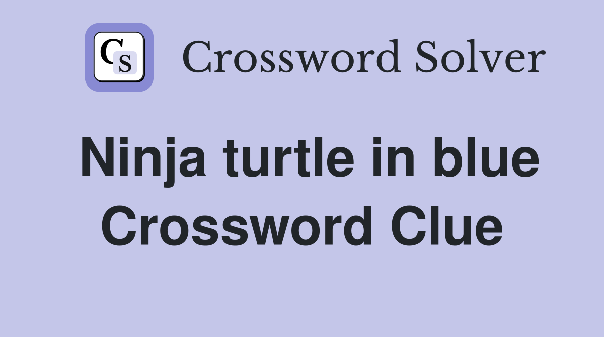 Ninja turtle in blue Crossword Clue