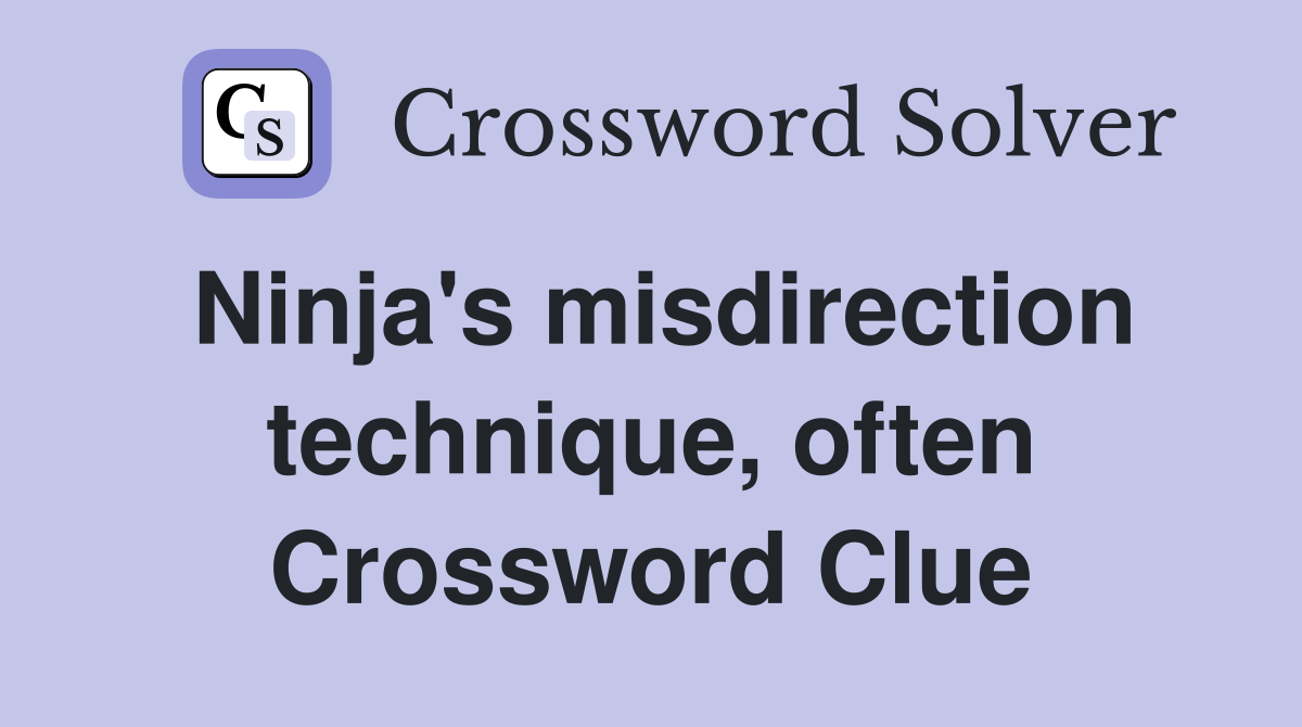 Ninja's misdirection technique, often Crossword Clue