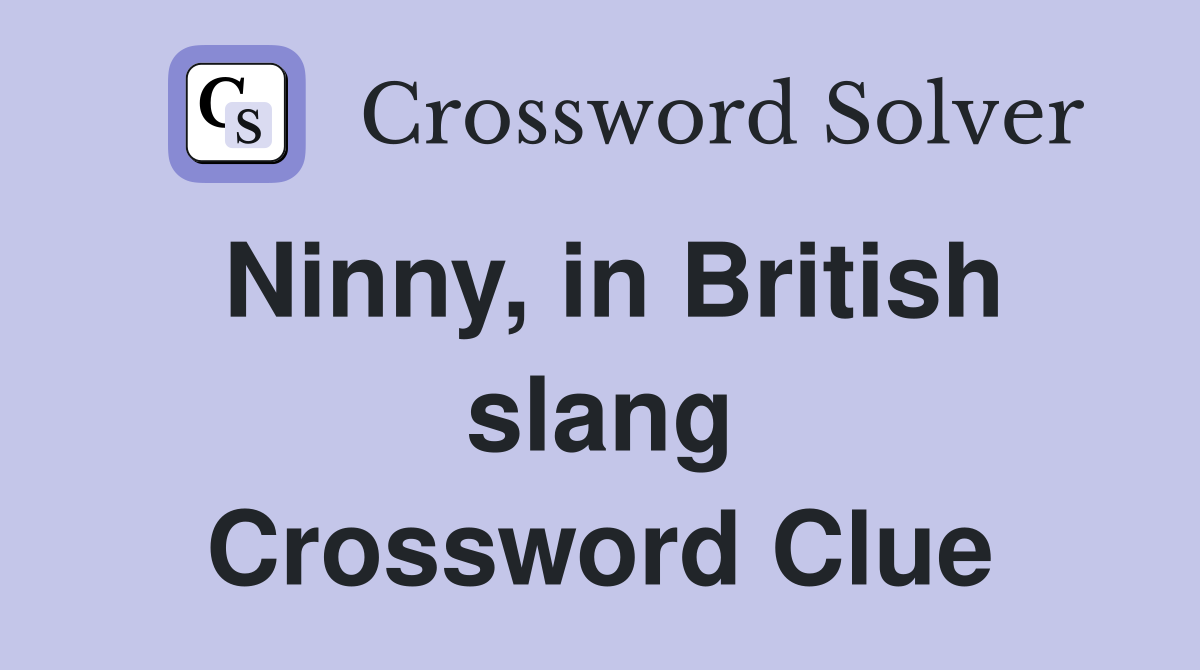 Ninny, in British slang Crossword Clue
