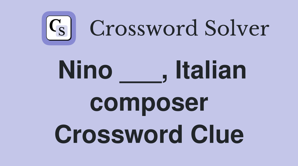 Nino ___, Italian composer Crossword Clue
