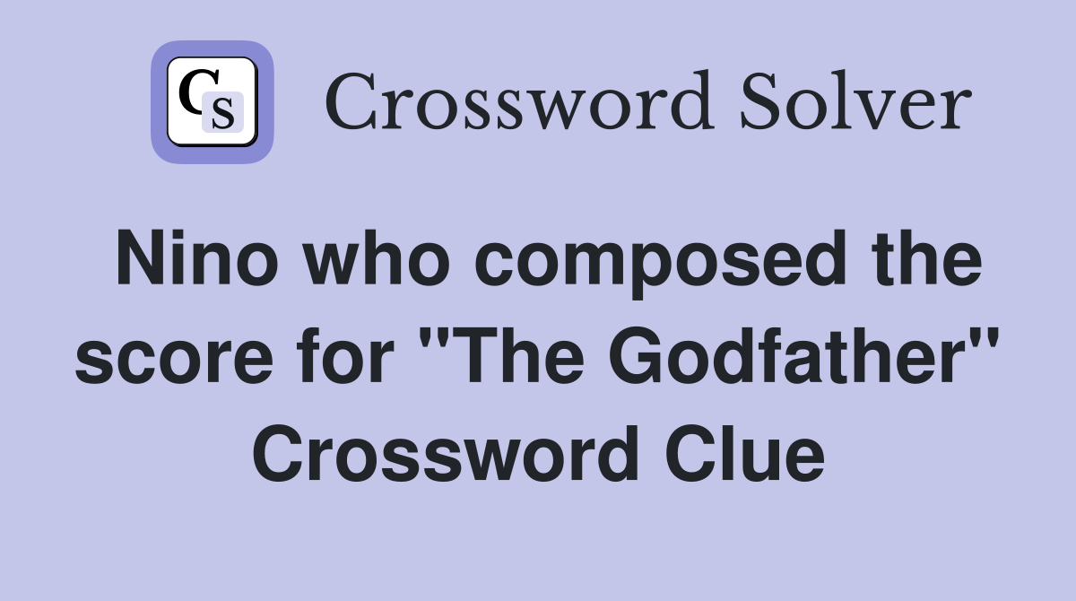 Nino who composed the score for "The Godfather" Crossword Clue