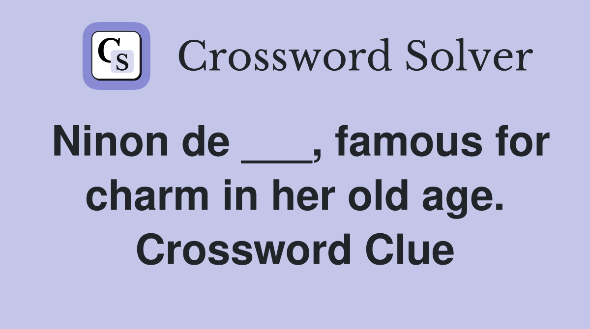 Ninon de ___, famous for charm in her old age. Crossword Clue