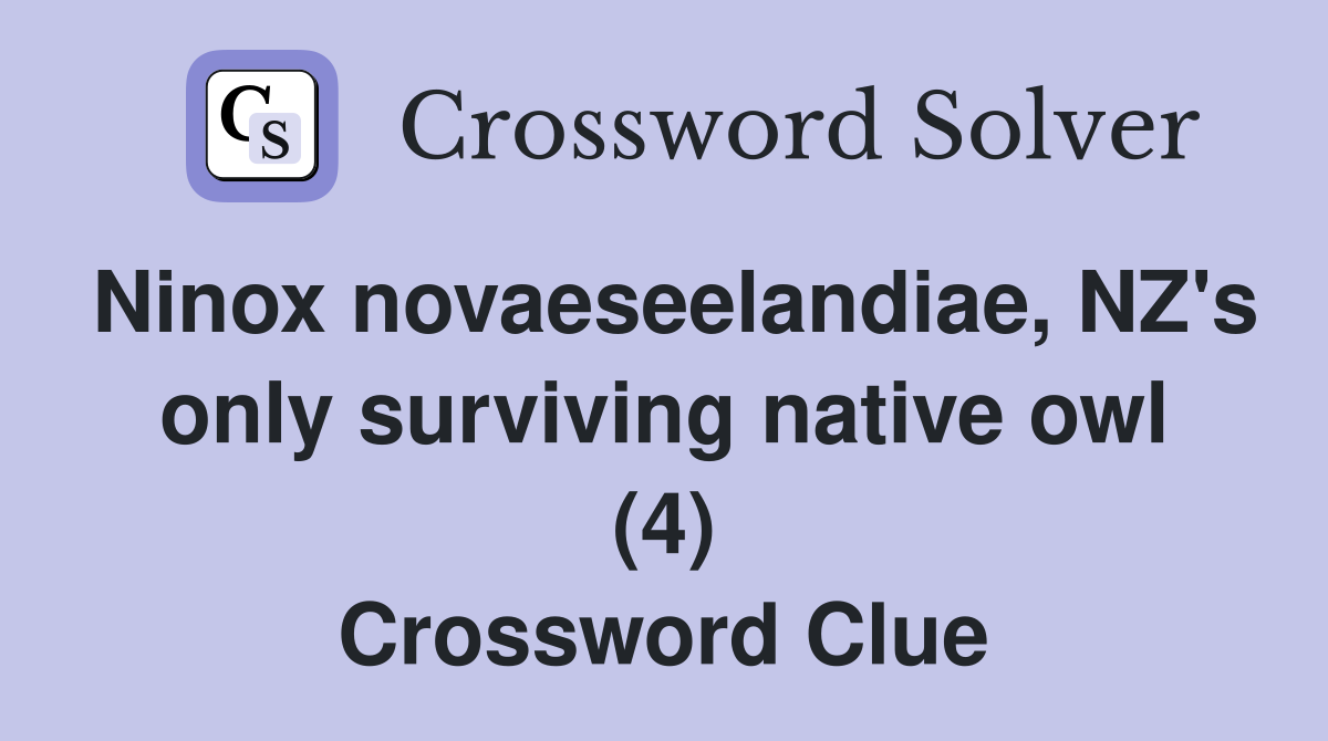 Ninox novaeseelandiae, NZ's only surviving native owl (4) Crossword Clue