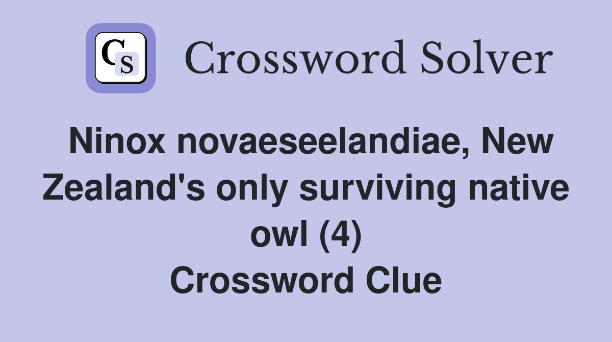 Ninox novaeseelandiae, New Zealand's only surviving native owl (4) Crossword Clue