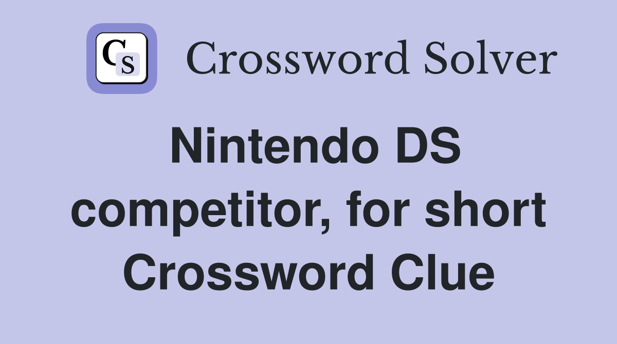 Nintendo DS competitor, for short Crossword Clue
