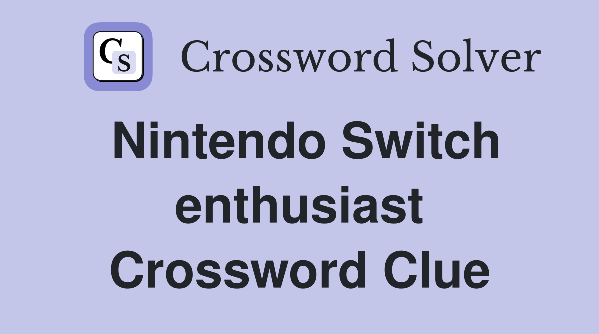 Nintendo Switch enthusiast Crossword Clue