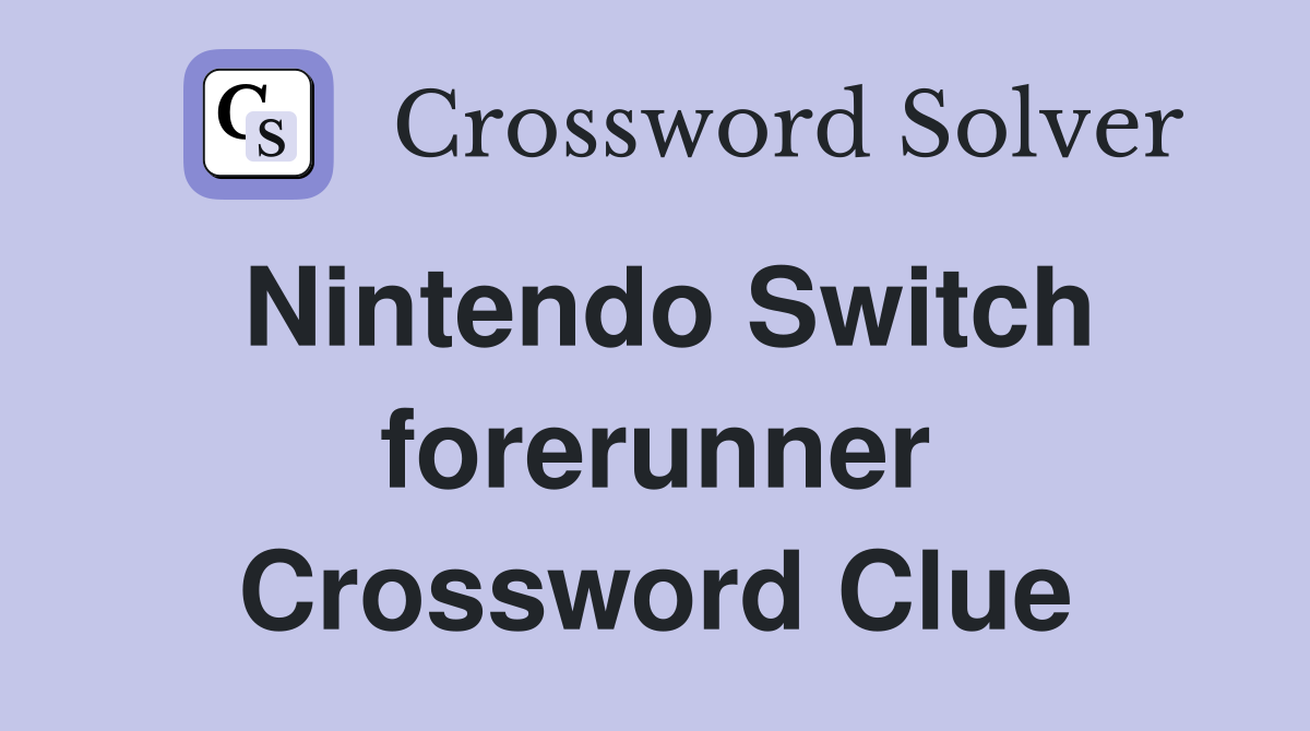 Nintendo Switch forerunner Crossword Clue