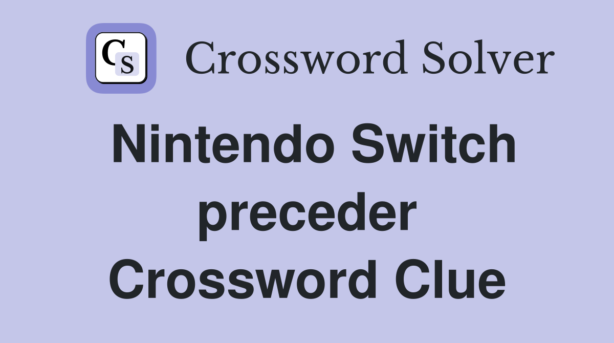 Nintendo Switch preceder Crossword Clue