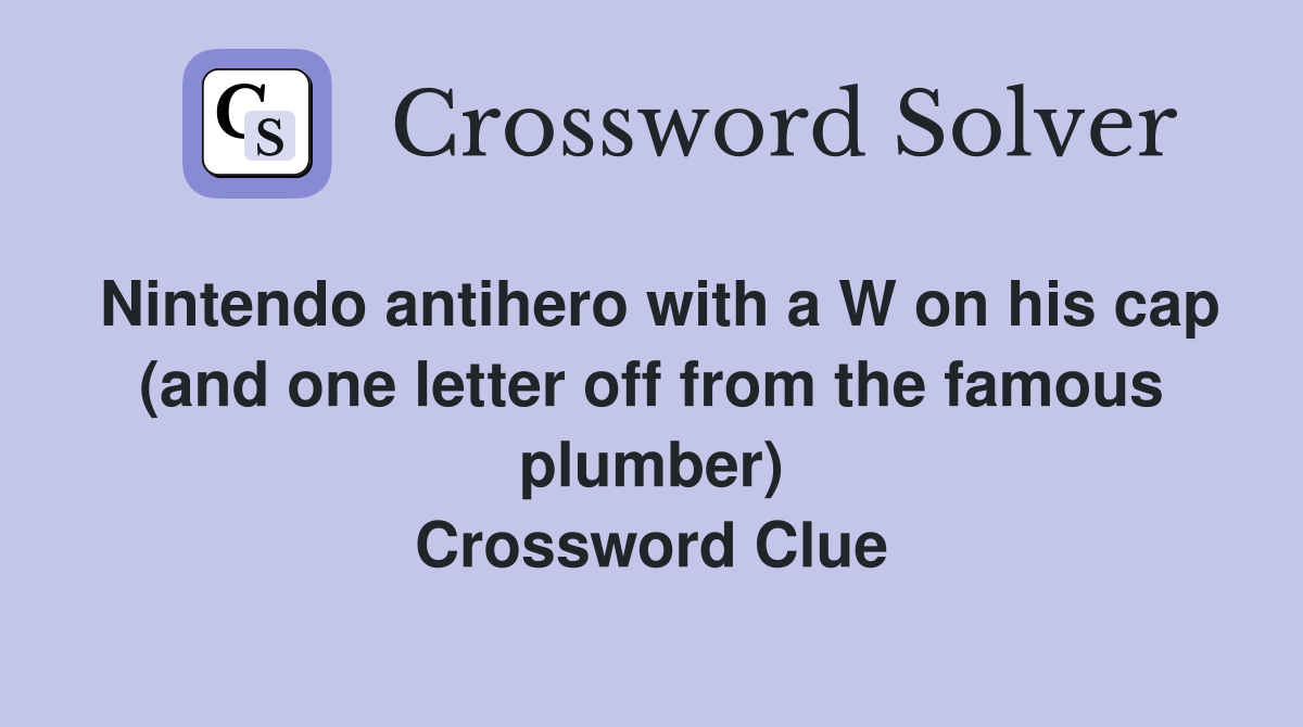 Nintendo antihero with a W on his cap (and one letter off from the famous plumber) Crossword Clue