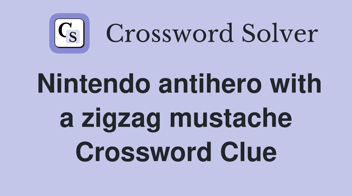 Nintendo antihero with a zigzag mustache Crossword Clue