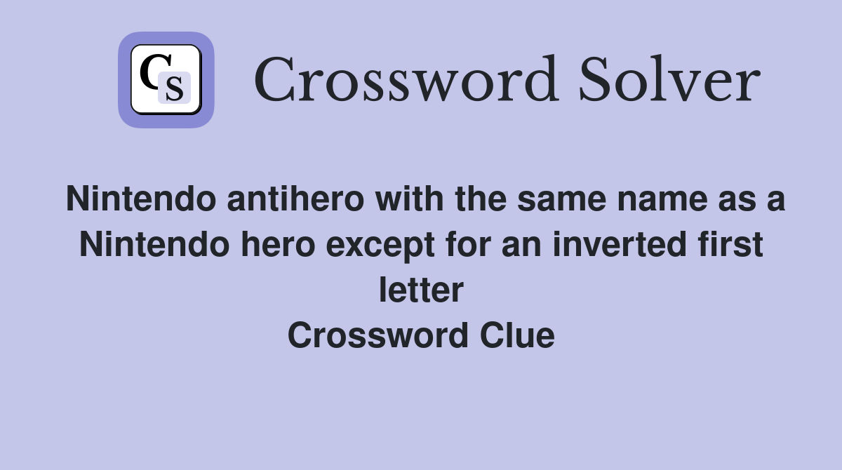 Nintendo antihero with the same name as a Nintendo hero except for an inverted first letter Crossword Clue