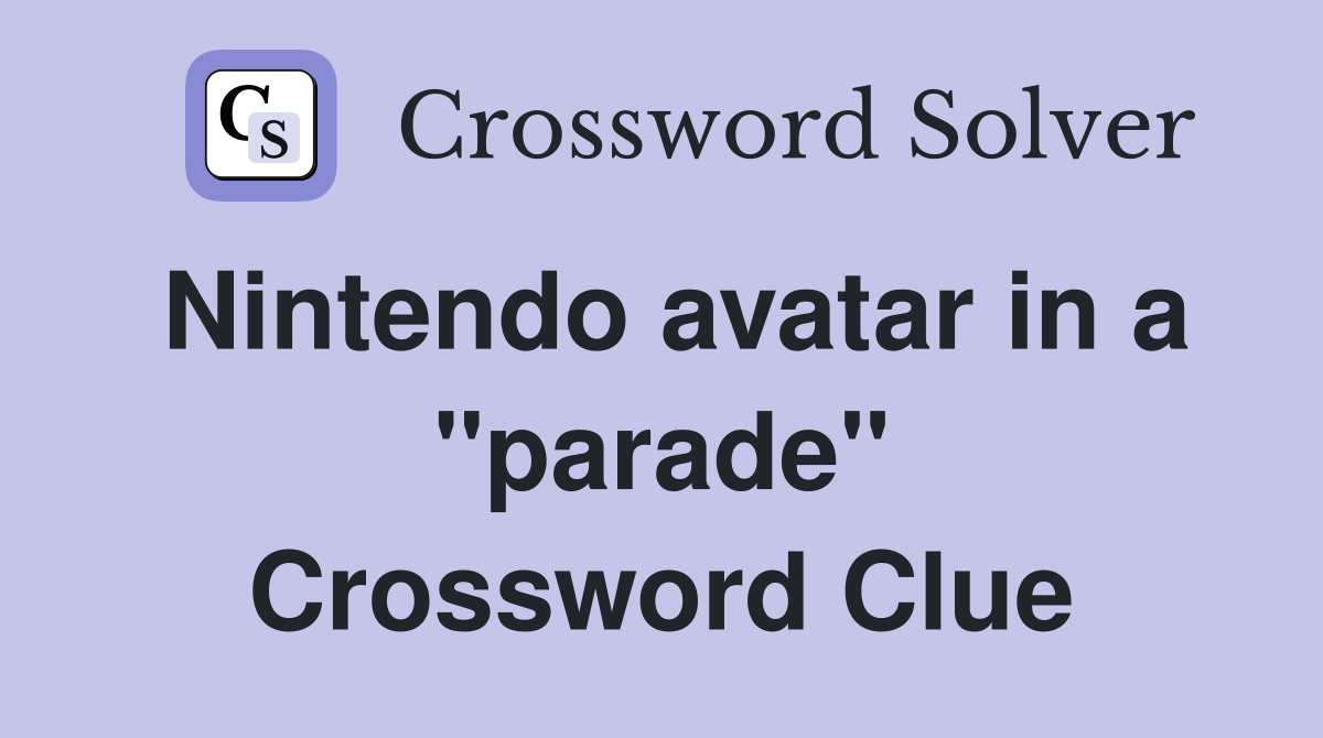 Nintendo avatar in a "parade" Crossword Clue