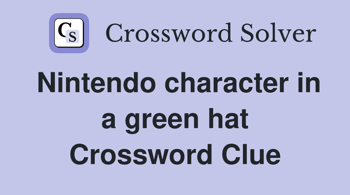 Nintendo character in a green hat Crossword Clue