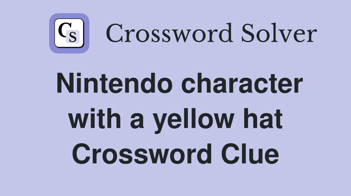 Nintendo character with a yellow hat Crossword Clue