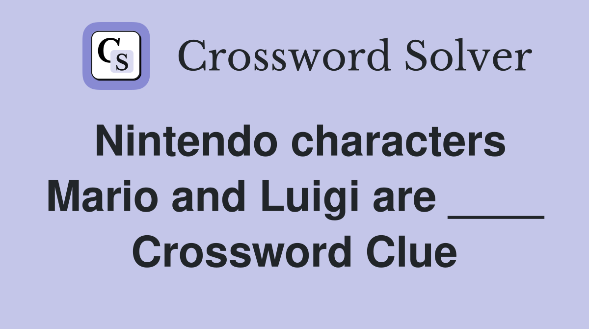 Nintendo characters Mario and Luigi are ____ Crossword Clue