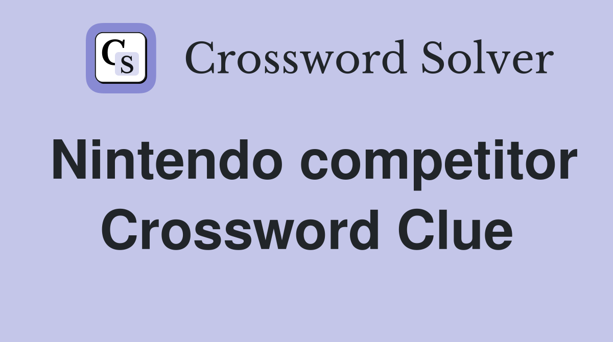 Nintendo competitor Crossword Clue