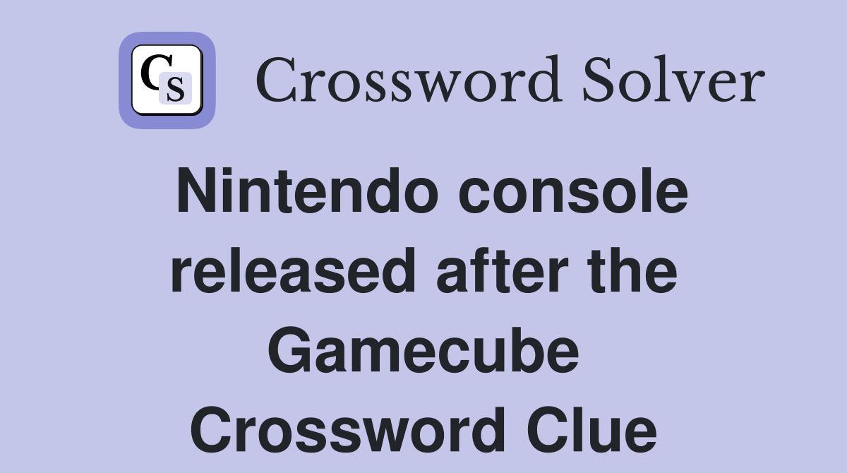 Nintendo console released after the Gamecube Crossword Clue