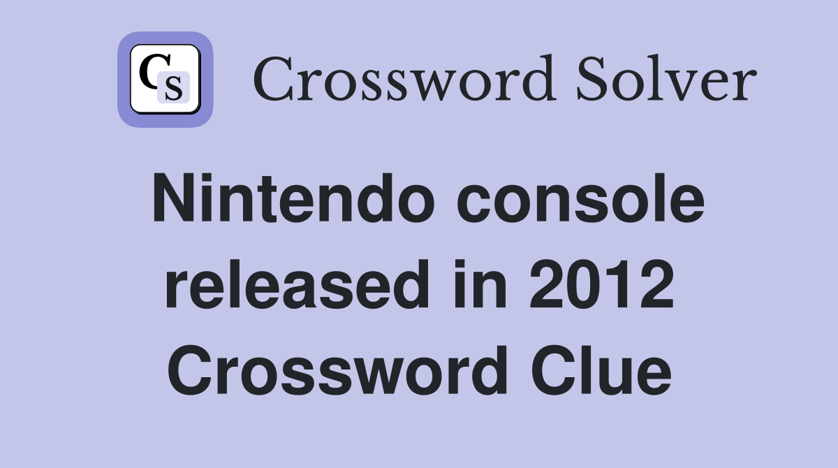 Nintendo console released in 2012 Crossword Clue