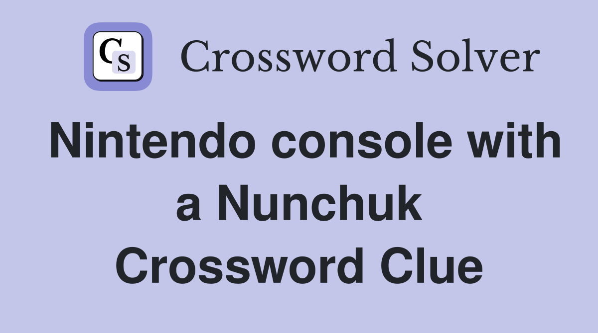 Nintendo console with a Nunchuk Crossword Clue