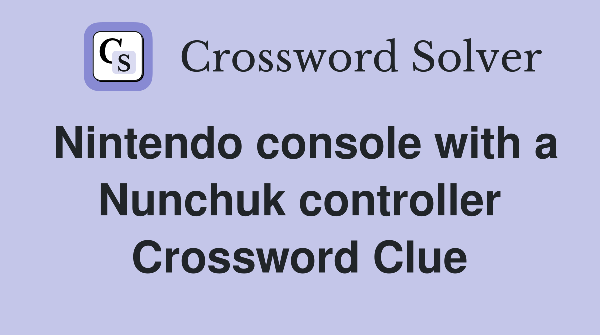 Nintendo console with a Nunchuk controller Crossword Clue