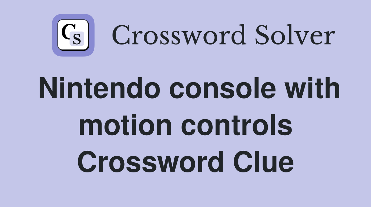 Nintendo console with motion controls Crossword Clue
