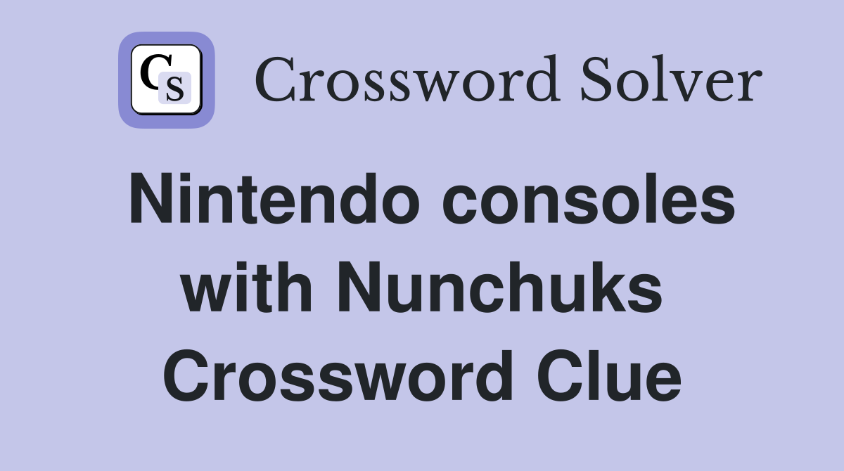 Nintendo consoles with Nunchuks Crossword Clue
