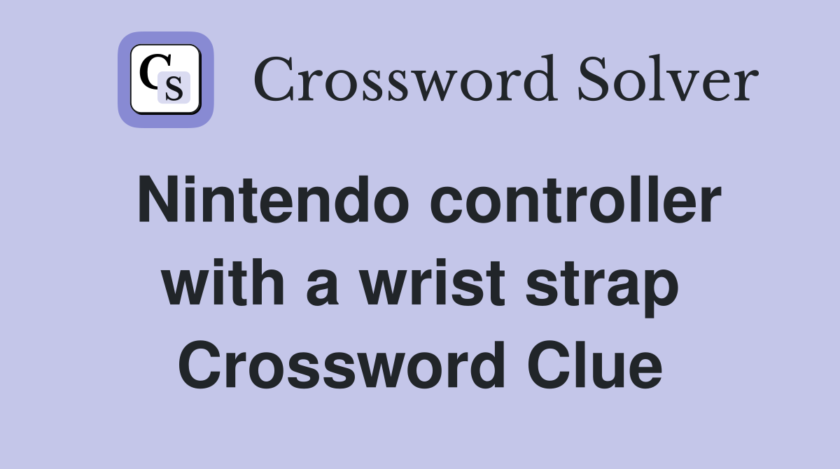 Nintendo controller with a wrist strap Crossword Clue