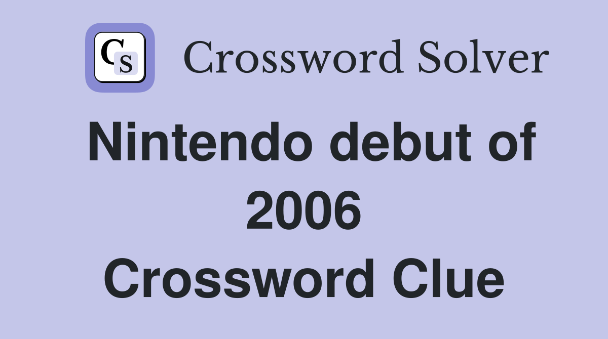 Nintendo debut of 2006 Crossword Clue