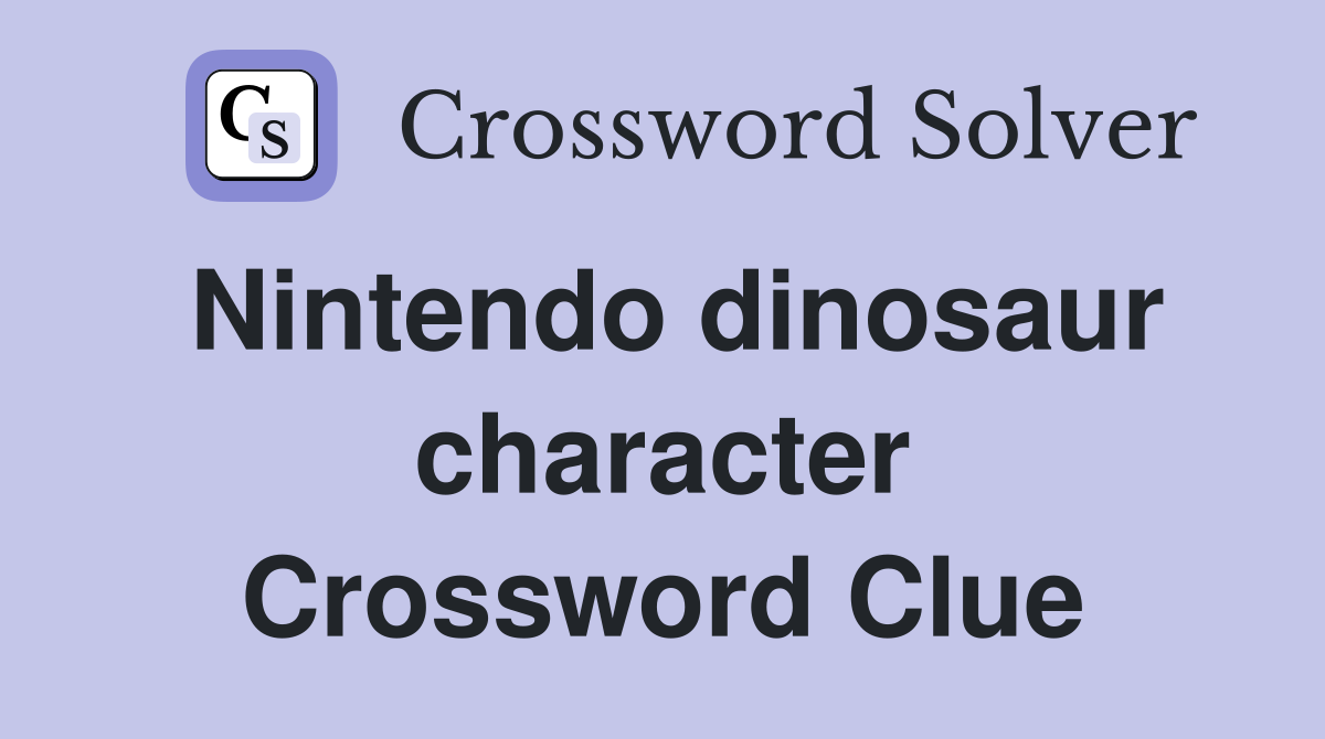 Nintendo dinosaur character Crossword Clue
