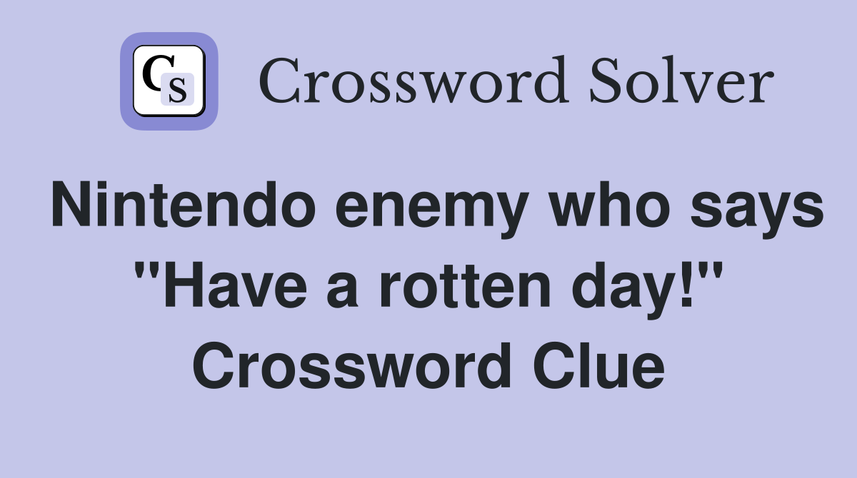 Nintendo enemy who says "Have a rotten day!" Crossword Clue