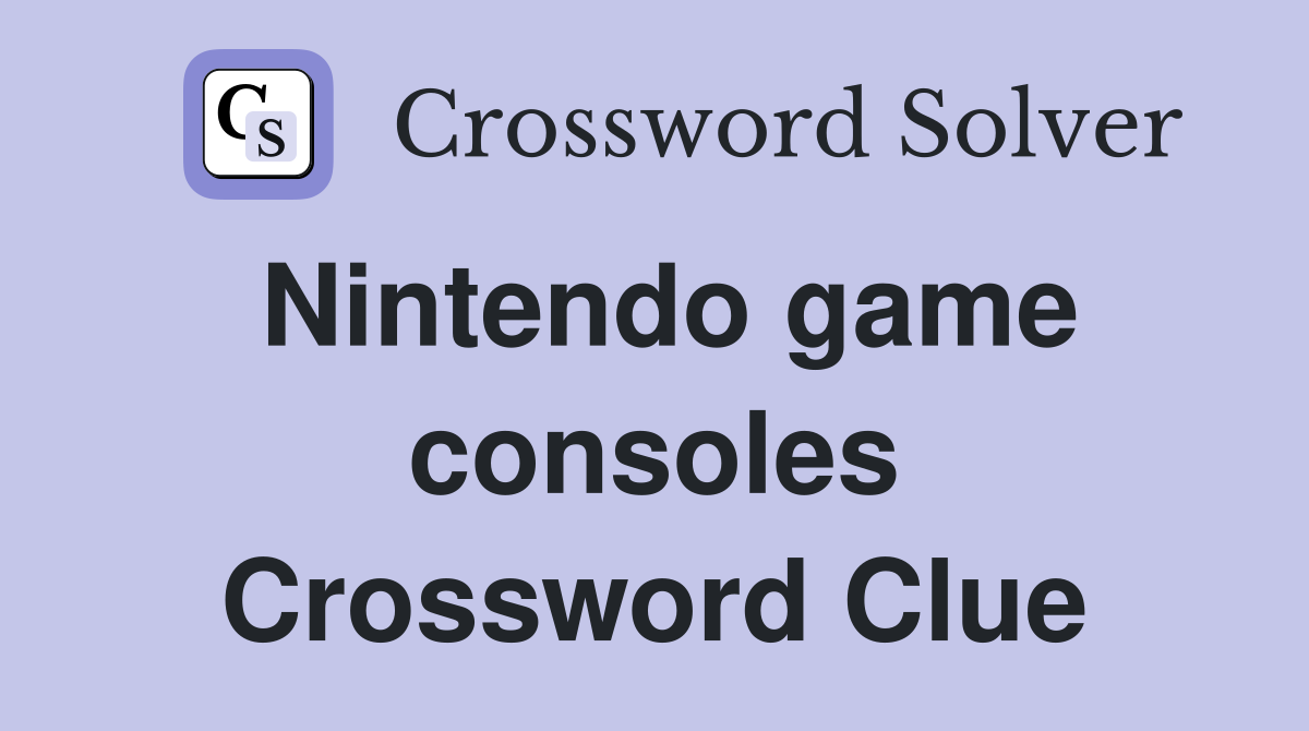 Nintendo game consoles Crossword Clue