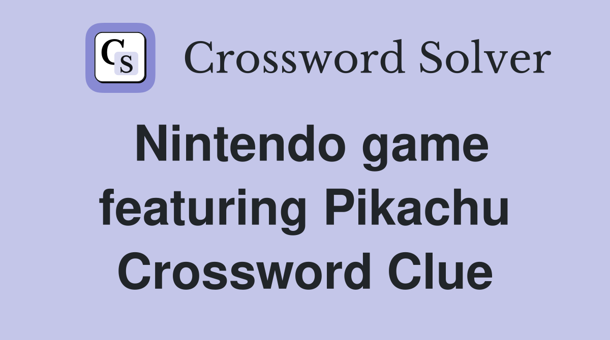 Nintendo game featuring Pikachu Crossword Clue