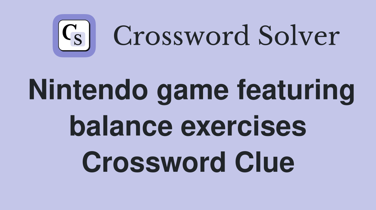 Nintendo game featuring balance exercises Crossword Clue