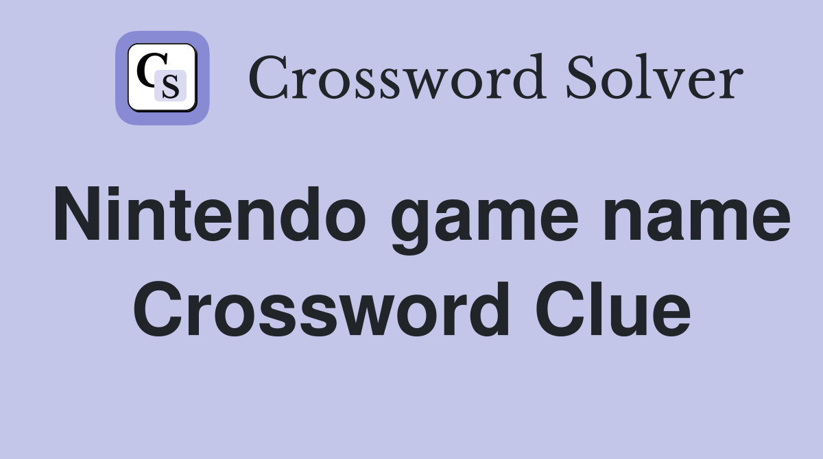 Nintendo game name Crossword Clue