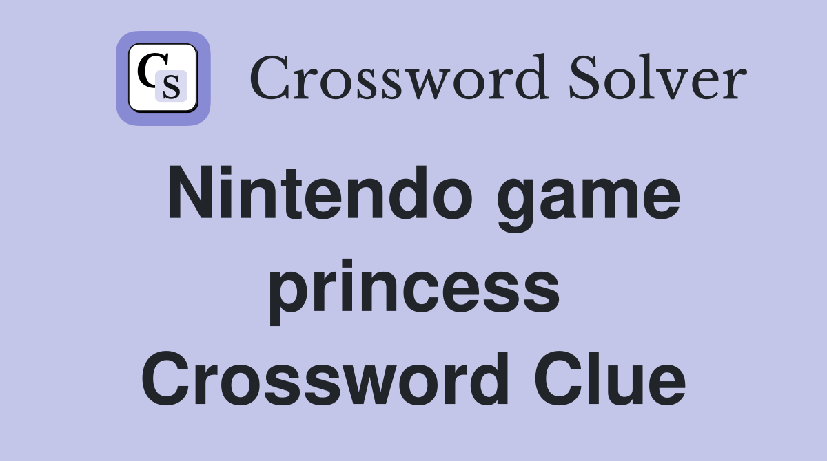 Nintendo game princess Crossword Clue