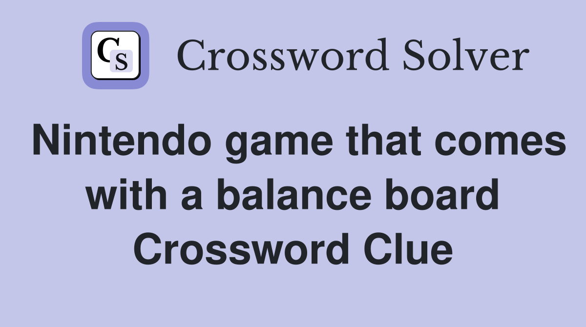 Nintendo game that comes with a balance board Crossword Clue