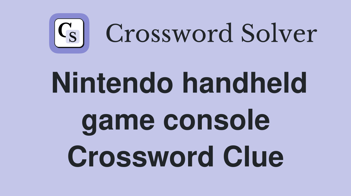 Nintendo handheld game console Crossword Clue