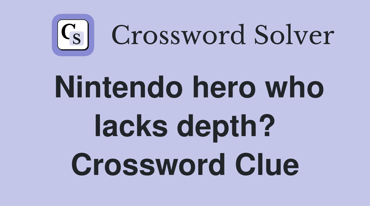 Nintendo hero who lacks depth? Crossword Clue
