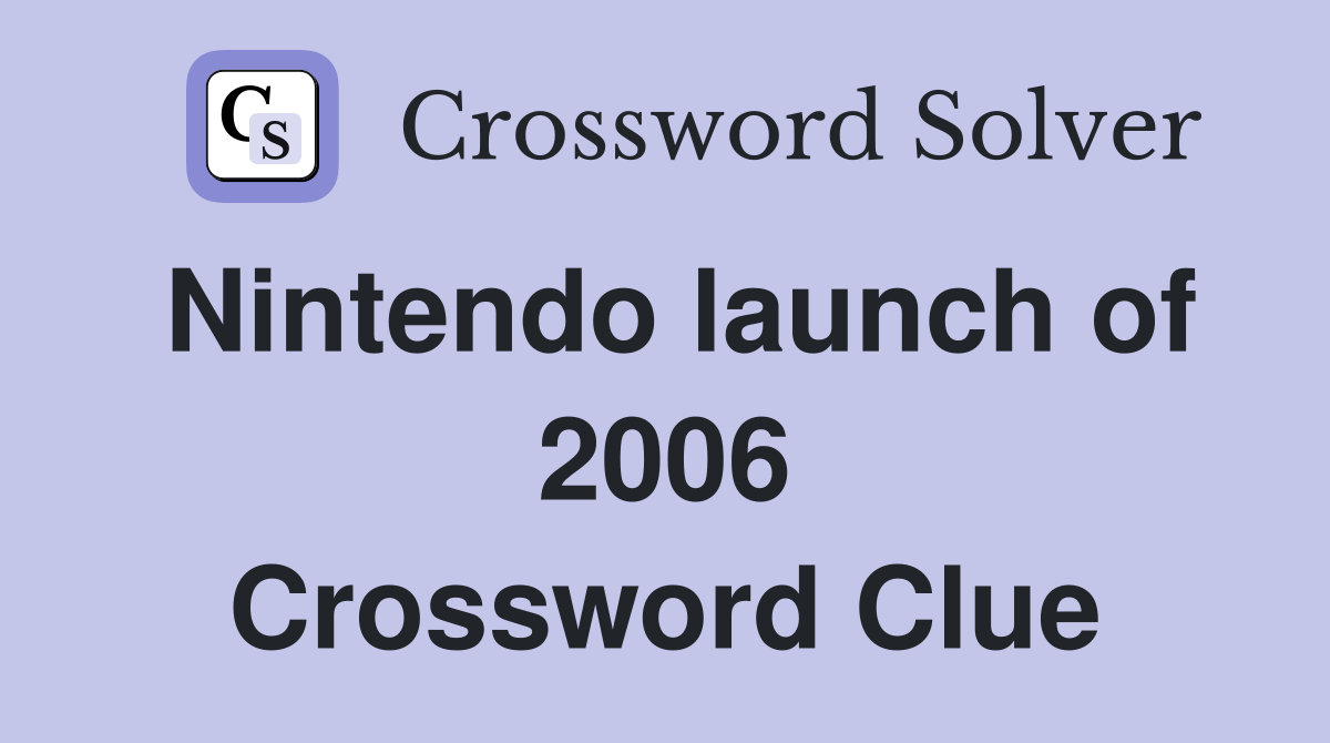 Nintendo launch of 2006 Crossword Clue