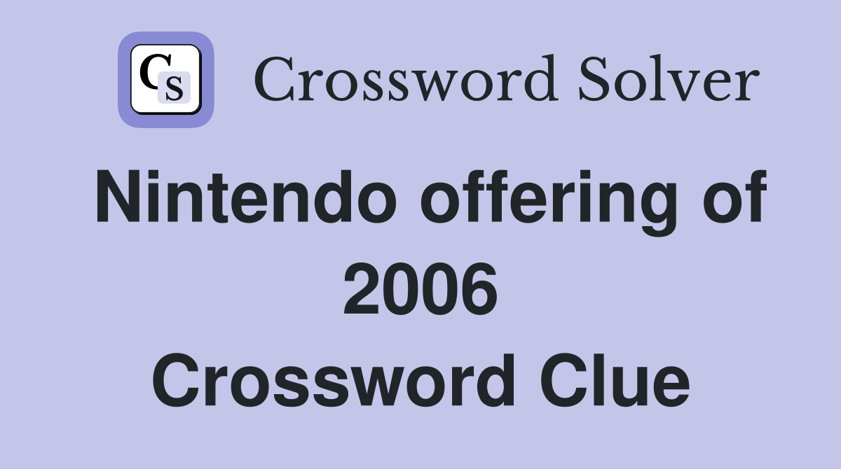 Nintendo offering of 2006 Crossword Clue