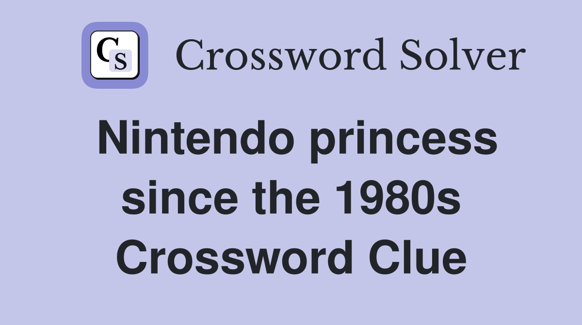 Nintendo princess since the 1980s Crossword Clue