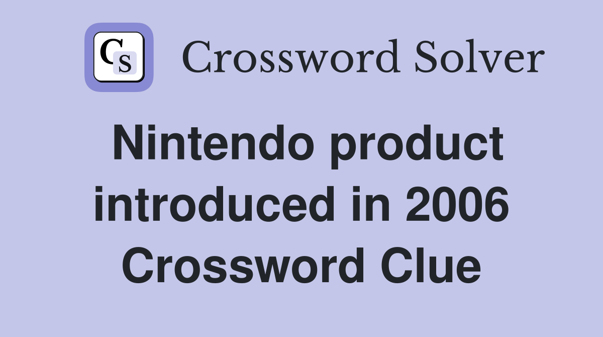 Nintendo product introduced in 2006 Crossword Clue